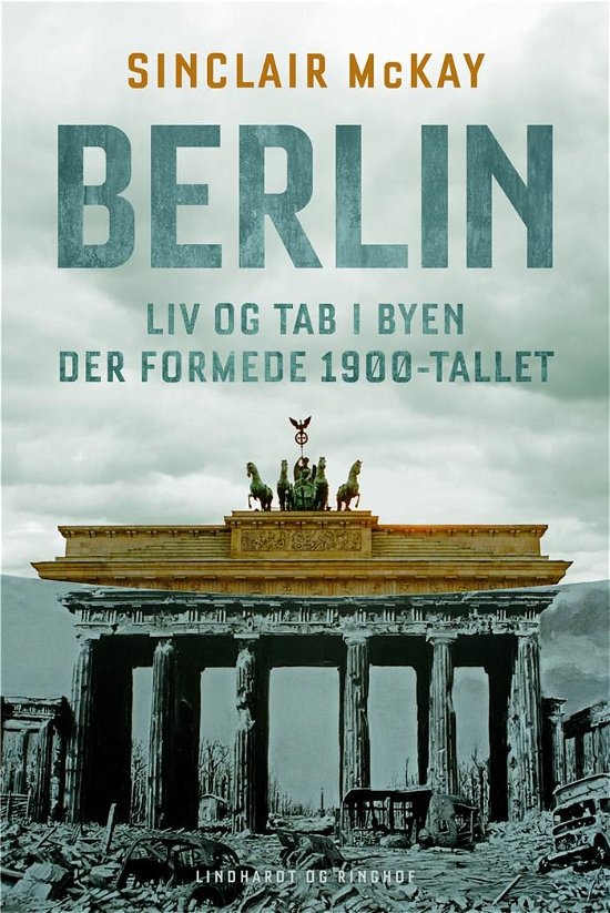 Cover for Sinclair McKay · Berlin - Liv og tab i byen der formede 1900-tallet (Inbunden Bok) [1:a utgåva] (2022)