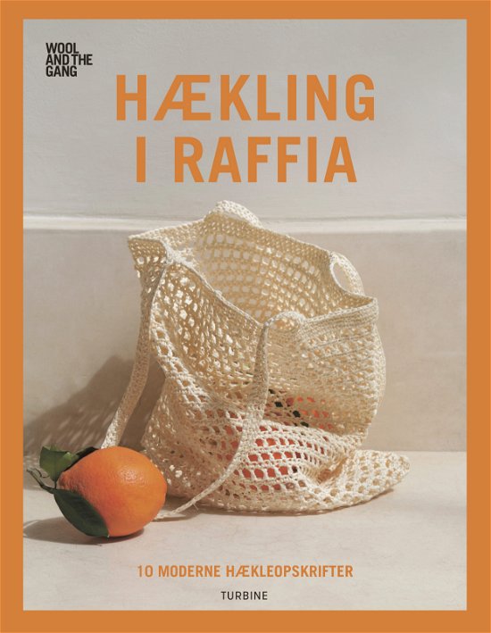 Hækling i raffia - Wool and the Gang - Bøger - Turbine - 9788740657074 - 8. november 2019