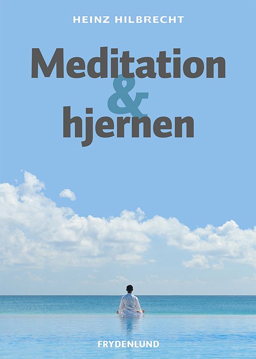 Meditation og hjernen - Heinz Hilbrecht - Bücher - Frydenlund - 9788771181074 - 30. Juli 2013