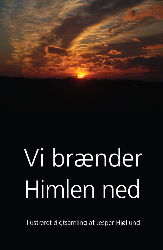 Vi brænder Himlen ned - Jesper Hjøllund - Books - Kahrius - 9788771532074 - September 7, 2017