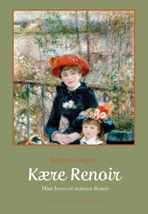 Cover for Jørgen Løvgret · Kære Renoir (Sewn Spine Book) [1st edition] (2021)