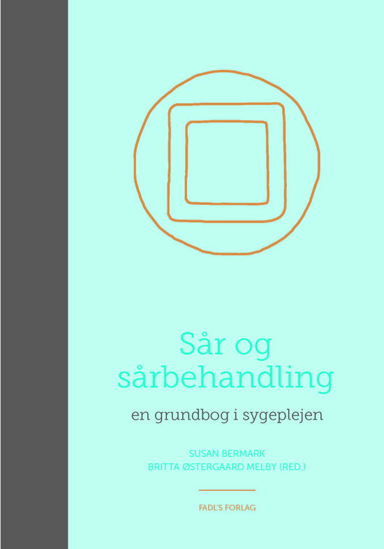 Sår & sårbehandling - Susan Bermark & Britta Østergaard Melby (red.) - Bøger - FADL's Forlag - 9788777499074 - 31. oktober 2017