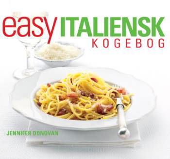 Easy italiensk kogebog - Jennifer Donovan - Kirjat - Atelier - 9788778575074 - torstai 20. syyskuuta 2007