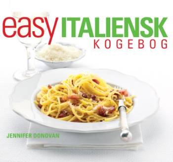 Easy italiensk kogebog - Jennifer Donovan - Bøger - Atelier - 9788778575074 - 20. september 2007