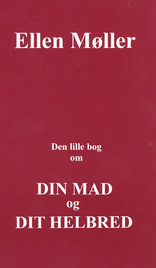 Den lille bog om din mad og dit helbred - Ellen Møller - Książki - Klitrosen - 9788792041074 - 10 kwietnia 2008