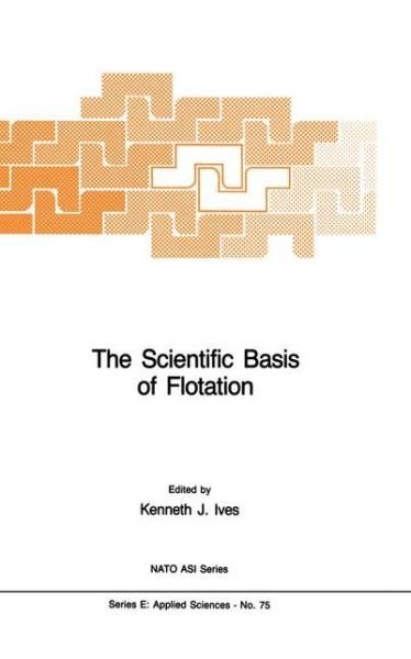 Cover for K J Ives · The Scientific Basis of Flotation - Nato Science Series E: (Hardcover Book) (1983)