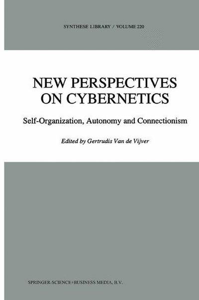 Cover for G Vijver · New Perspectives on Cybernetics: Self-Organization, Autonomy and Connectionism - Synthese Library (Pocketbok) [Softcover reprint of hardcover 1st ed. 1992 edition] (2010)