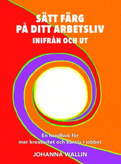 Cover for Johanna Wallin · Sätt färg på ditt arbetsliv (Book) (2019)