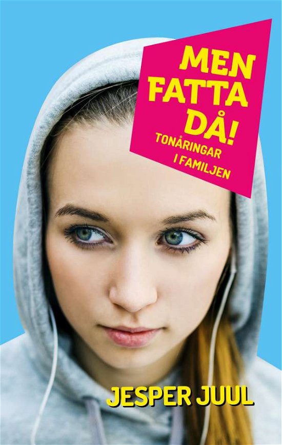 Cover for Jesper Juul · Men fatta då! : tonåringar i familjen (Inbunden Bok) (2019)