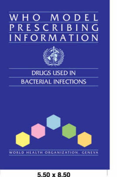 Who Model Prescribing Information: Drugs Used in Bacterial Infections - World Health Organization - Books - World Health Organisation - 9789241401074 - January 7, 2001