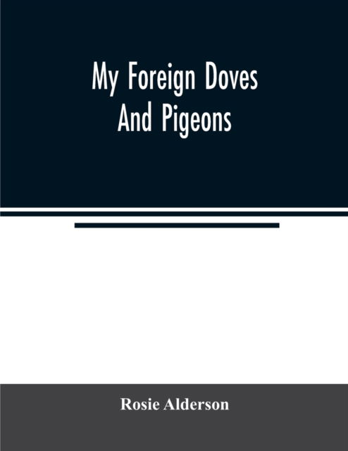 Cover for Rosie Alderson · My foreign doves and pigeons (Paperback Book) (2020)