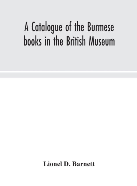 Cover for Lionel D. Barnett · A catalogue of the Burmese books in the British Museum (Hardcover Book) (2020)