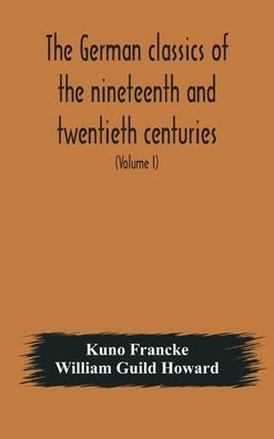 Cover for Kuno Francke · The German classics of the nineteenth and twentieth centuries (Hardcover bog) (2020)