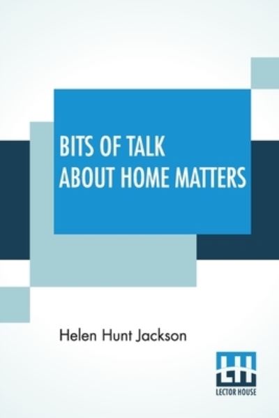 Cover for Helen Hunt Jackson · Bits Of Talk About Home Matters (Paperback Book) (2021)