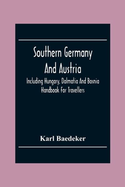 Cover for Karl Baedeker · Southern Germany And Austria, Including Hungary, Dalmatia And Bosnia. Handbook For Travellers (Paperback Book) (2020)