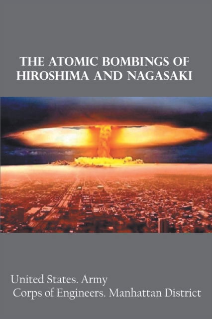 Cover for United Army Corps States · The Atomic Bombings of Hiroshima and Nagasaki (Paperback Book) (2022)