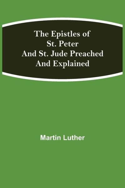 Cover for Martin Luther · The Epistles of St. Peter and St. Jude Preached and Explained (Taschenbuch) (2021)