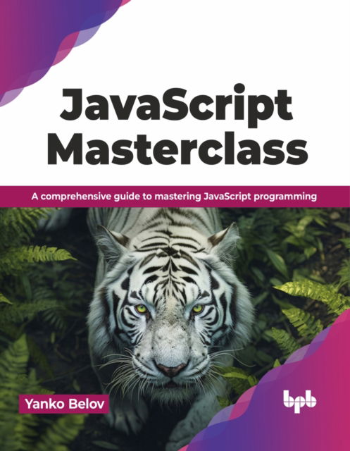 JavaScript Masterclass: A comprehensive guide to mastering JavaScript programming - Yanko Belov - Bøker - BPB Publications - 9789355517074 - 6. november 2023