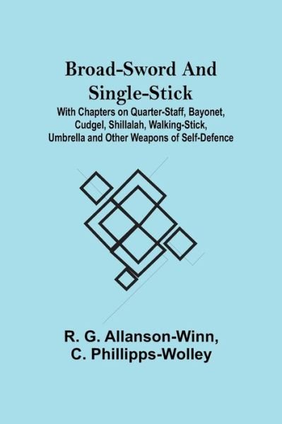 Cover for R G Allanson-Winn · Broad-Sword and Single-Stick; With Chapters on Quarter-Staff, Bayonet, Cudgel, Shillalah, Walking-Stick, Umbrella and Other Weapons of Self-Defence (Pocketbok) (2021)