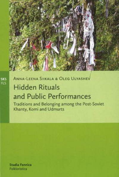 Anna-Leena Siikala · Hidden Rituals & Public Performances: Traditions & Belonging Among the Post-Soviet Khanty, Komi & Udmurts (Pocketbok) (2011)