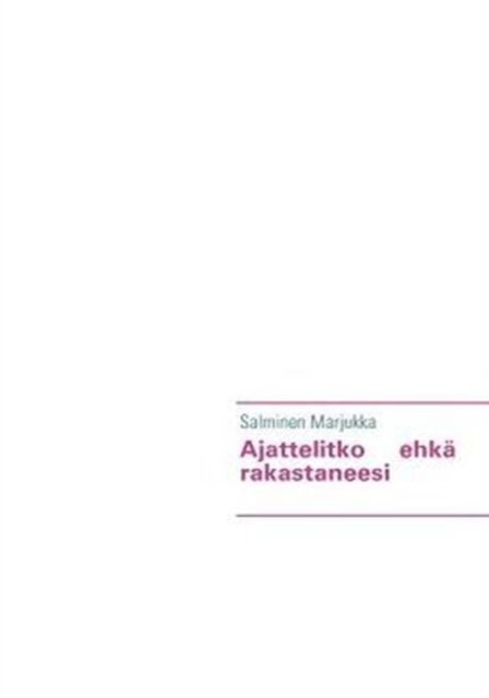 Ajattelitko ehka rakastaneesi - Salminen Marjukka - Bøger - Books on Demand - 9789524980074 - 2. november 2007