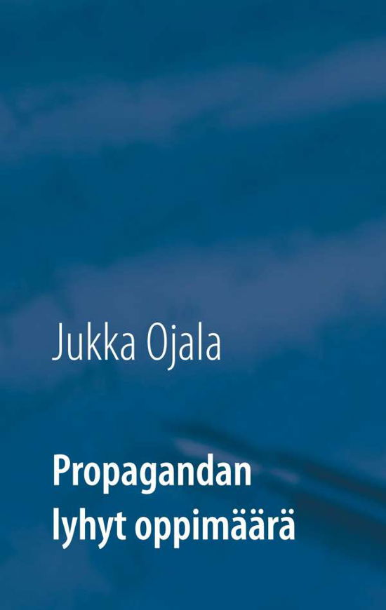 Cover for Ojala · Propagandan lyhyt oppimäärä (Book)