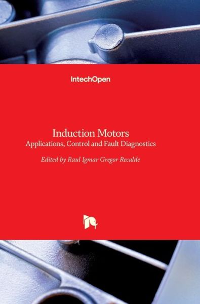 Cover for Raul Gregor · Induction Motors: Applications, Control and Fault Diagnostics (Hardcover Book) (2015)