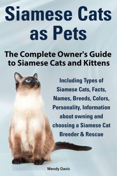 Cover for Wendy Davis · Siamese Cats As Pets. Complete Owner's Guide to Siamese Cats and Kittens. Including Types of Siamese Cats, Facts, Names, Breeds, Colors, Breeder &amp; Res (Pocketbok) (2014)