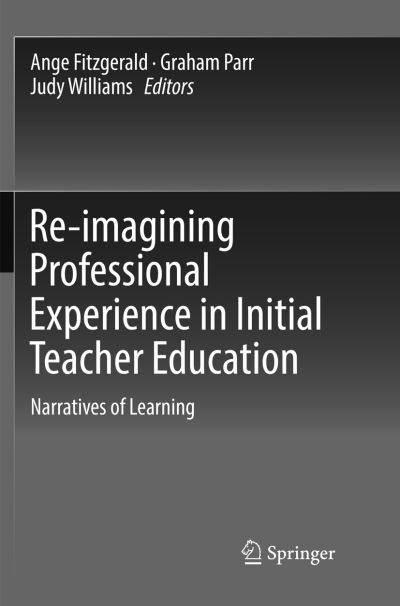 Cover for Re-imagining Professional Experience in Initial Teacher Education: Narratives of Learning (Paperback Book) [Softcover reprint of the original 1st ed. 2018 edition] (2019)