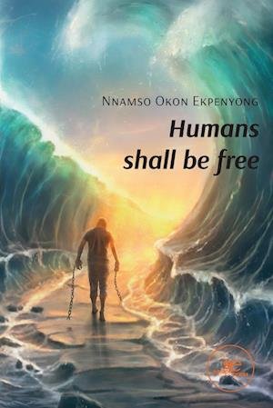 Cover for Ekpenyong Nnamso Okon · Humans Shall Be Free (Bog) (2024)
