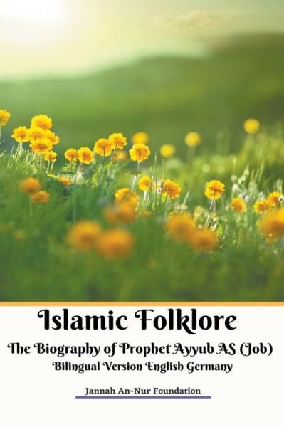 Cover for Jannah An-Nur Foundation · Islamic Folklore The Biography of Prophet Ayyub AS (Job) Bilingual Version English Germany (Paperback Book) (2021)