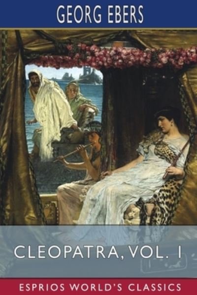 Cover for Georg Ebers · Cleopatra, Vol. 1 (Esprios Classics): Translated by Mary J. Safford (Paperback Book) (2024)