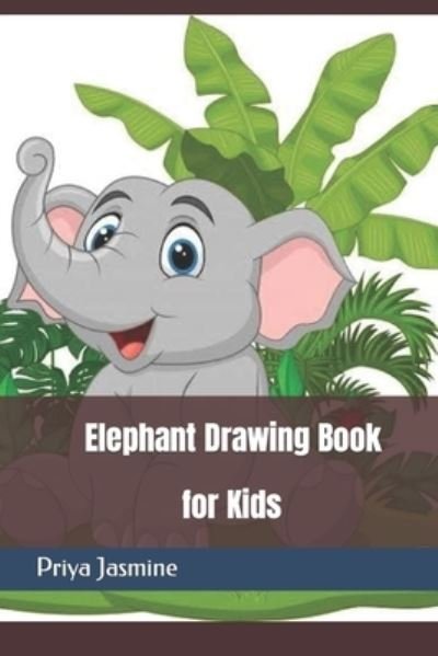 Cover for Priya Jasmine · Elephant Drawing Book: for Kids (Paperback Bog) (2022)