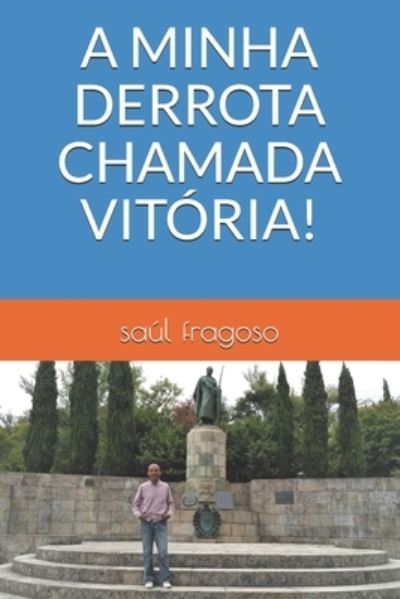 Cover for Saul Fragoso · A Minha Derrota Chamada Vitoria! (Paperback Book) (2021)