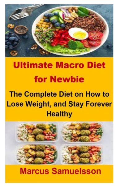 Cover for Marcus Samuelsson · Ultimate Macro Diet For Newbie: Ultimate Macro Diet For Newbie: The Complete Diet On How To Lose Weight, and Stay Forever Healthy (Paperback Book) (2021)