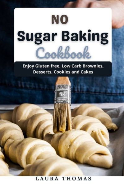 Cover for Laura Thomas · No Sugar Baking Cookbook: Enjoy gluten free, low carb brownies, desserts, cookies and cakes (Paperback Book) (2021)