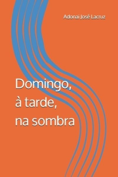 Cover for Adonai José Lacruz · Domingo, a tarde, na sombra (Paperback Book) (2020)