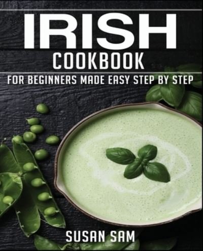 Cover for Sam Susan Sam · Irish Cookbook: Book 1, for Beginners Made Easy Step by Step (Paperback Book) (2020)
