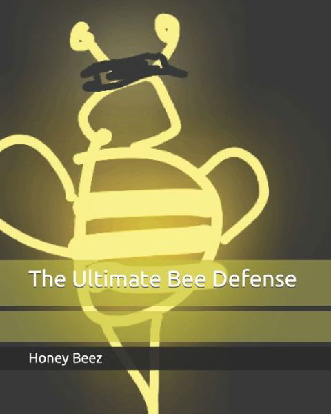 Cover for Honey Beez · The Ultimate Bee Defense - The Bee Defense (Taschenbuch) (2020)