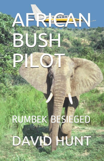 Cover for David Hunt · African Bush Pilot: Rumbek Besieged - African Bush Pilot (Paperback Book) (2020)