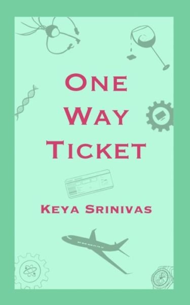 One Way Ticket - Keya Srinivas - Livros - Independently Published - 9798631664074 - 5 de abril de 2020
