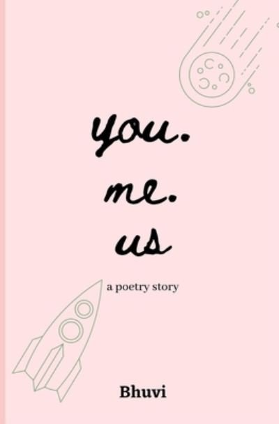 You. Me. Us - Bhuvi Sharma - Bøger - Independently Published - 9798644477074 - 9. maj 2020