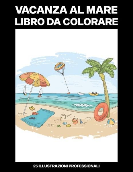 Cover for Spiaggia D'Oro Pubblicazioni · Vacanza al Mare Libro da Colorare (Paperback Bog) (2020)