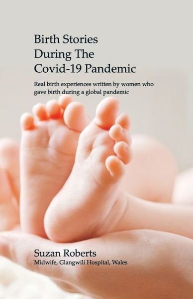 Birth Stories during the Covid-19 Pandemic - Suzan Claire Roberts - Books - Independently Published - 9798646514074 - August 18, 2020