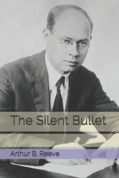 Cover for Arthur B Reeve · The Silent Bullet (Paperback Book) (2021)