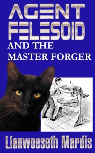 Agent Felesoid and the Master Forger - Llanwoeseth Mardis - Bøker - Independently Published - 9798695587074 - 15. november 2020