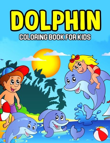 Dolphin Coloring Book for Kids: A Coloring Activity Book for Toddler/ Preschooler and Kids - Ages 4-8 Gift for Boys & Girls - Cheesy Bear - Kirjat - Independently Published - 9798712592074 - maanantai 22. helmikuuta 2021