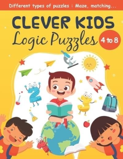 Clever Kids logic puzzles 4 to 8, Different types of puzzles: Maze, matching: Activity book for kids & toddlers, book for preschooler, kindergarten for Boys, Girls, Fun book for kids ages 2-4 4-8, to solve problems - Thomas Johan - Boeken - Independently Published - 9798713384074 - 24 februari 2021