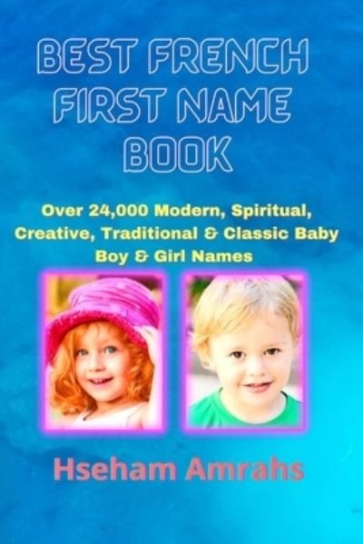 Cover for Hseham Amrahs · Best French First Name Book: Over 24,000 Modern, Spiritual, Creative, Traditional &amp; Classic Baby Boy &amp; Girl Names (Paperback Book) (2021)