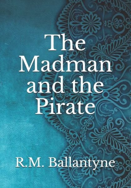 Cover for Robert Michael Ballantyne · The Madman and the Pirate (Paperback Book) (2021)